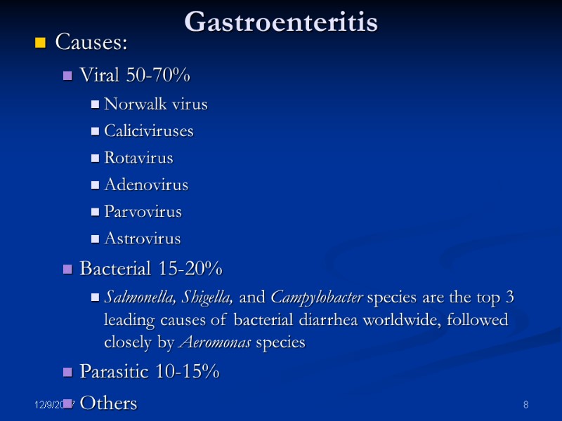 12/9/2017 8 Gastroenteritis Causes: Viral 50-70% Norwalk virus  Caliciviruses Rotavirus Adenovirus  Parvovirus